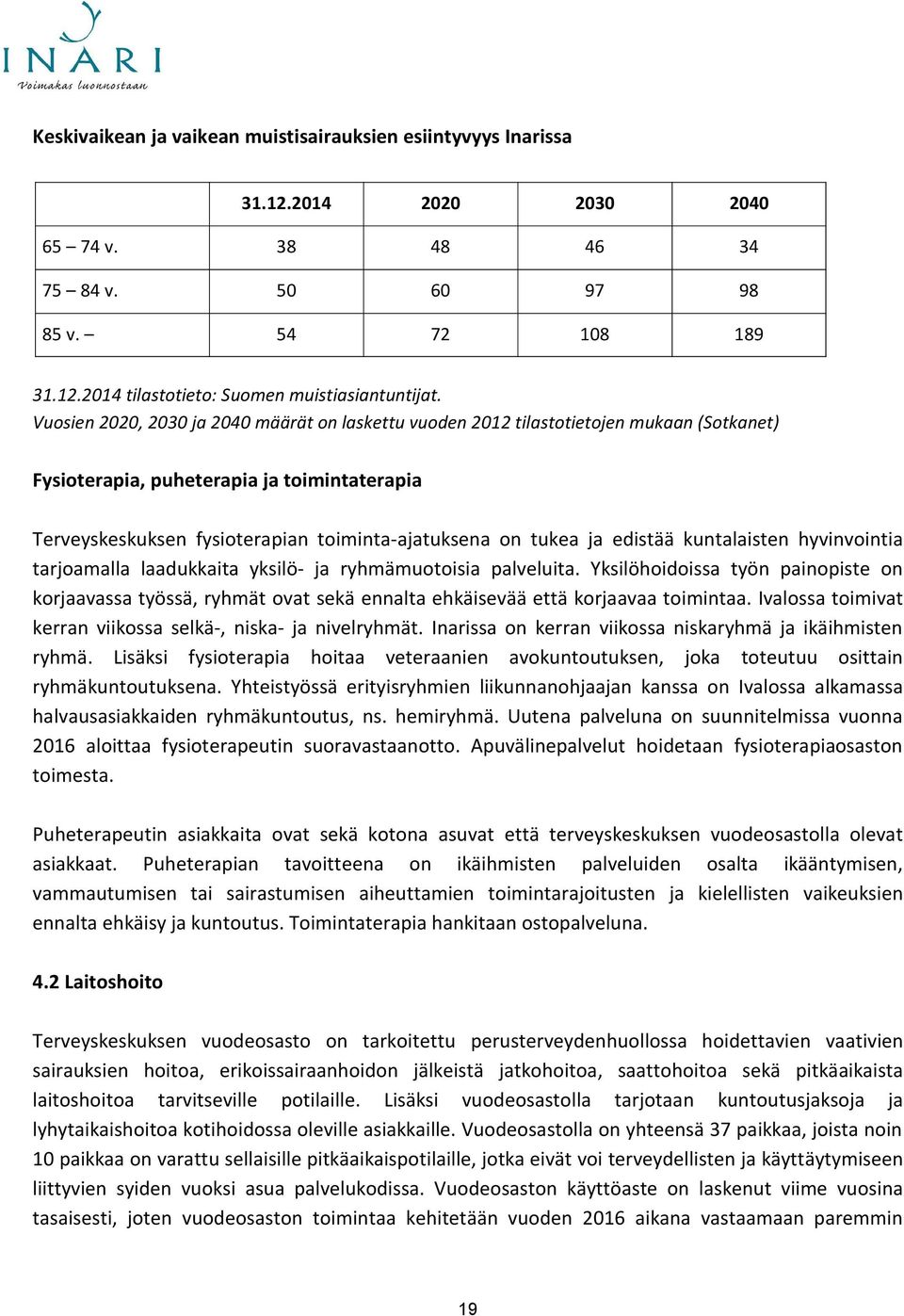 edistää kuntalaisten hyvinvointia tarjoamalla laadukkaita yksilö- ja ryhmämuotoisia palveluita.