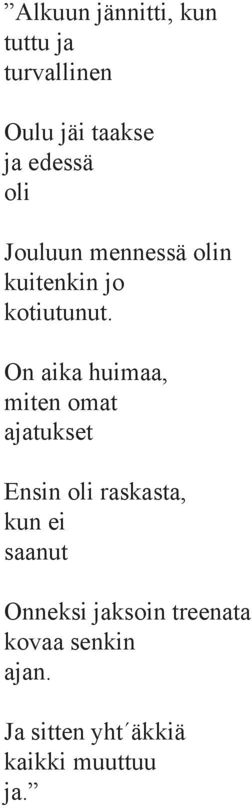 On aika huimaa, miten omat ajatukset Ensin oli raskasta, kun ei