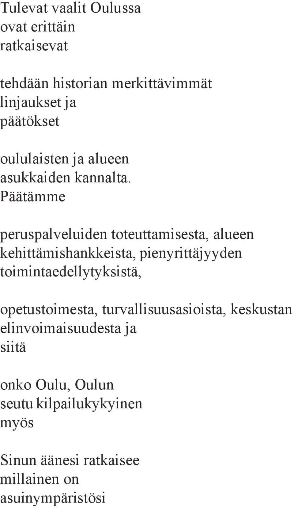 Päätämme peruspalveluiden toteuttamisesta, alueen kehittämishankkeista, pienyrittäjyyden