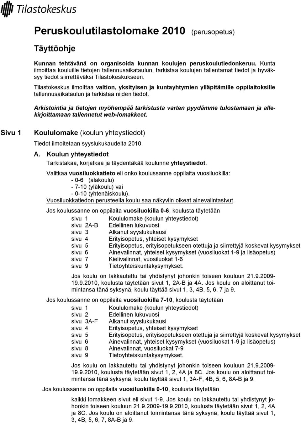 Tilastokeskus ilmoittaa valtion, yksityisen ja kuntayhtymien ylläpitämille oppilaitoksille tallennusaikataulun ja tarkistaa niiden tiedot.