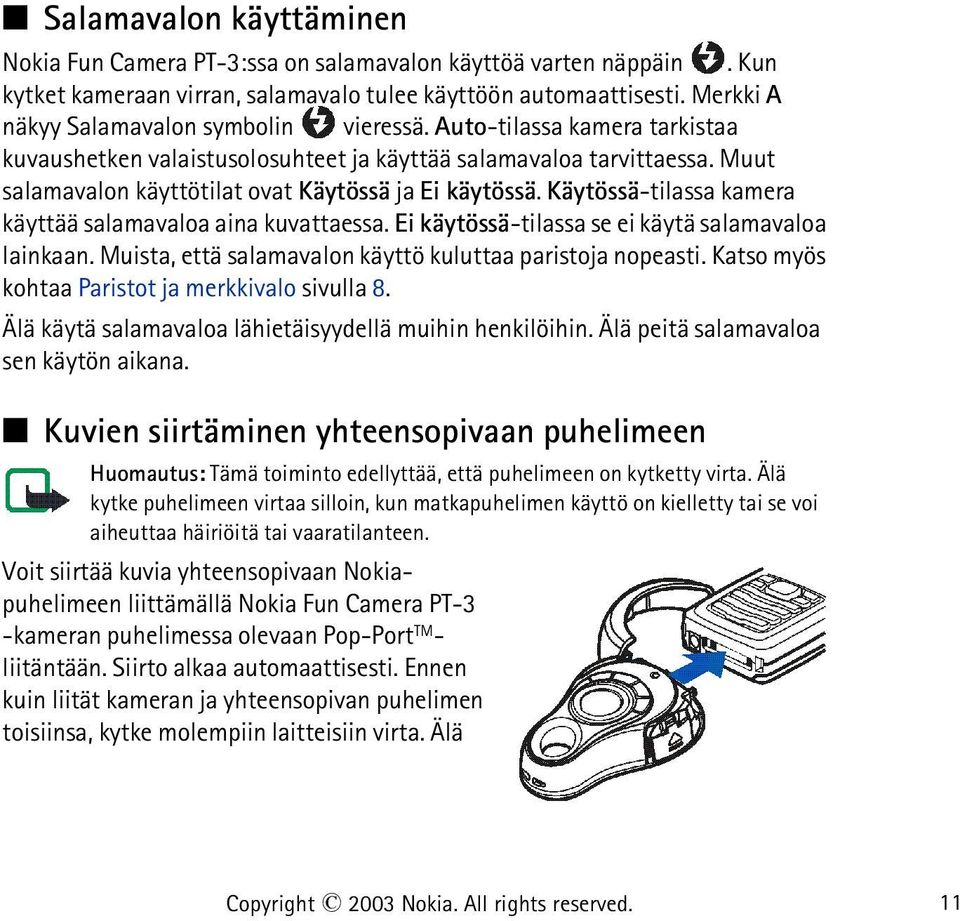 Muut salamavalon käyttötilat ovat Käytössä ja Ei käytössä. Käytössä-tilassa kamera käyttää salamavaloa aina kuvattaessa. Ei käytössä-tilassa se ei käytä salamavaloa lainkaan.