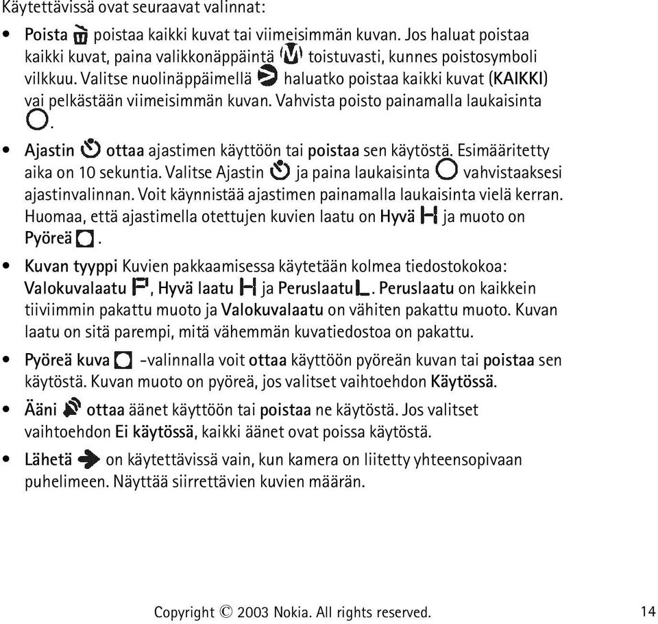 Esimääritetty aika on 10 sekuntia. Valitse Ajastin ja paina laukaisinta vahvistaaksesi ajastinvalinnan. Voit käynnistää ajastimen painamalla laukaisinta vielä kerran.