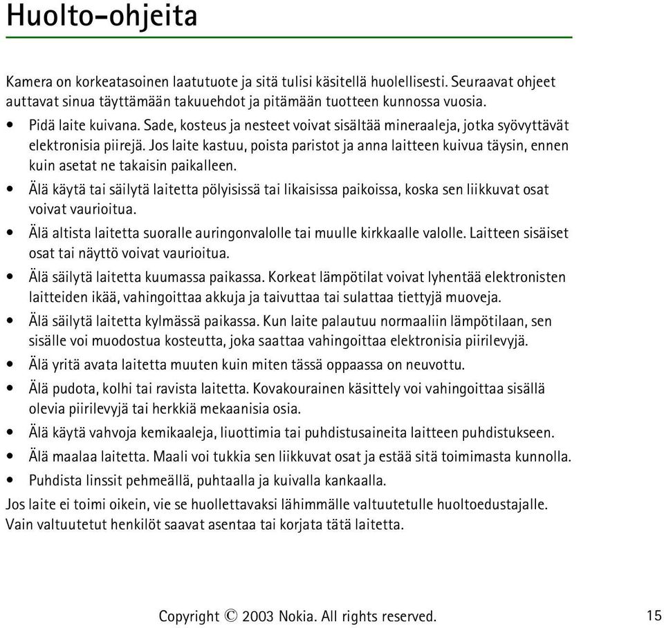 Jos laite kastuu, poista paristot ja anna laitteen kuivua täysin, ennen kuin asetat ne takaisin paikalleen.