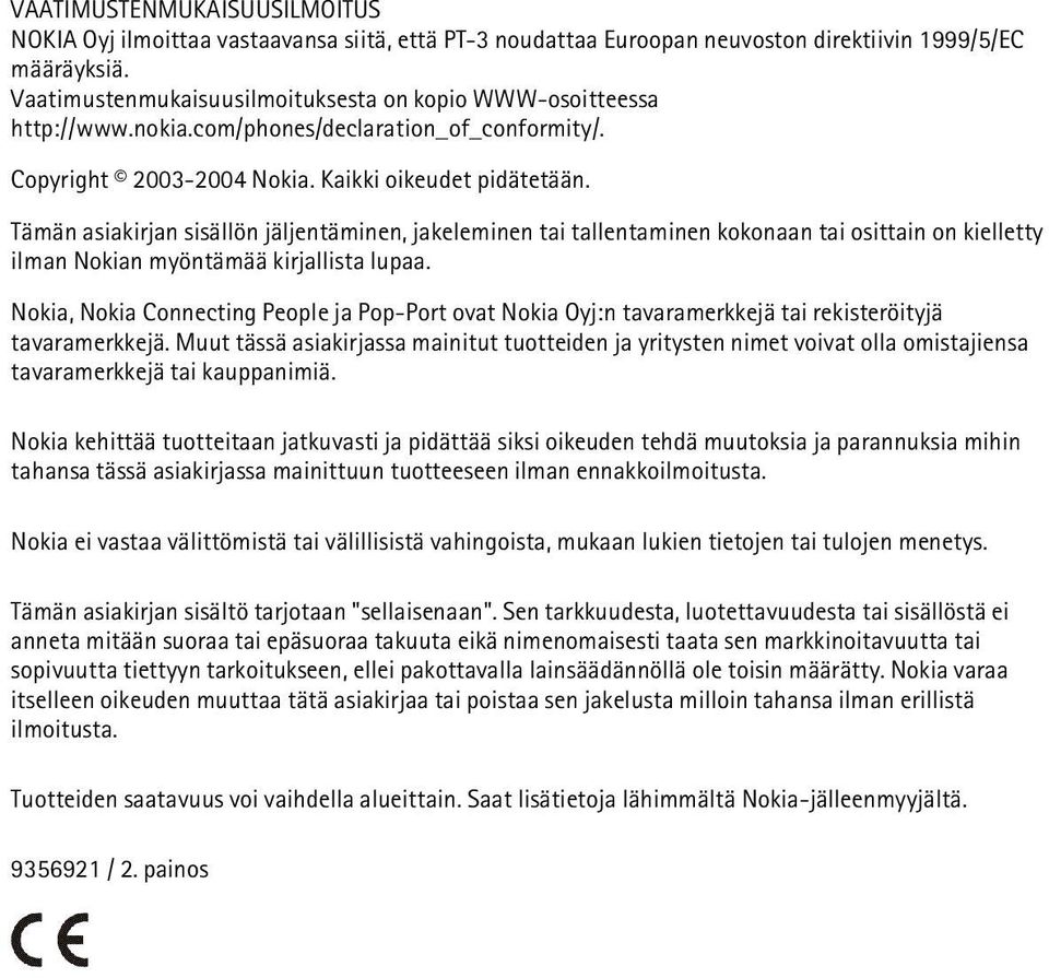 Tämän asiakirjan sisällön jäljentäminen, jakeleminen tai tallentaminen kokonaan tai osittain on kielletty ilman Nokian myöntämää kirjallista lupaa.