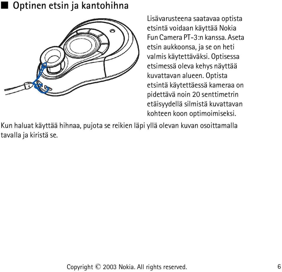 Optista etsintä käytettäessä kameraa on pidettävä noin 20 senttimetrin etäisyydellä silmistä kuvattavan kohteen koon