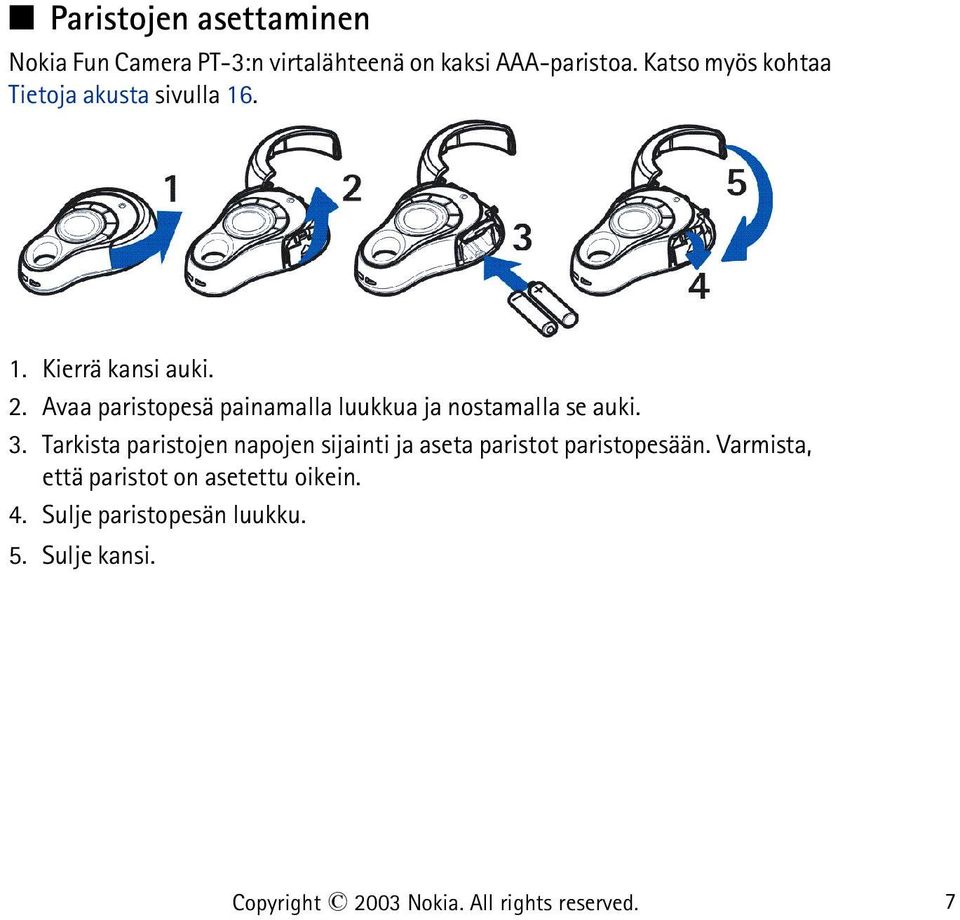 Avaa paristopesä painamalla luukkua ja nostamalla se auki. 3.