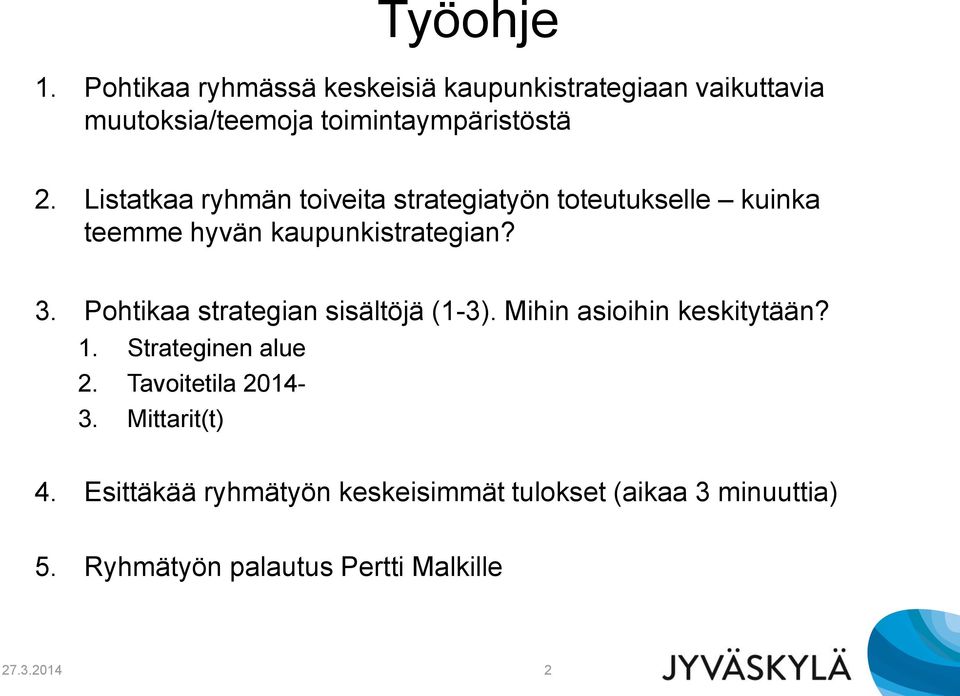 Listatkaa ryhmän toiveita strategiatyön toteutukselle kuinka teemme hyvän kaupunkistrategian? 3.