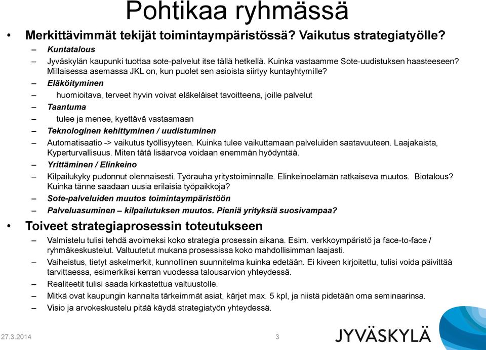 Eläköityminen huomioitava, terveet hyvin voivat eläkeläiset tavoitteena, joille palvelut Taantuma tulee ja menee, kyettävä vastaamaan Teknologinen kehittyminen / uudistuminen Automatisaatio ->