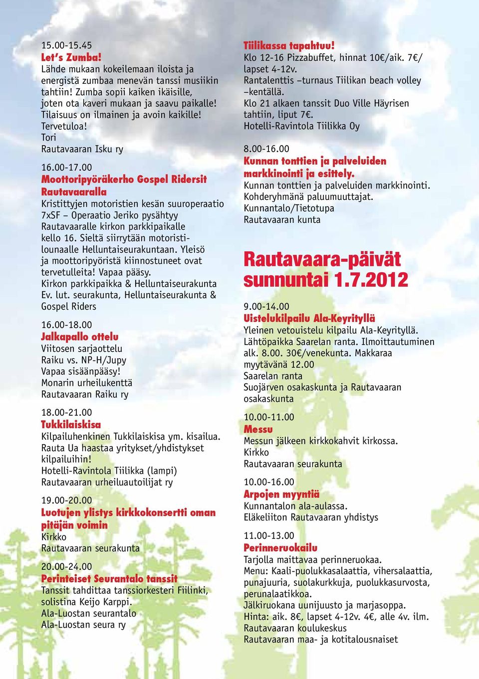 00 Moottoripyöräkerho Gospel Ridersit Rautavaaralla Kristittyjen motoristien kesän suuroperaatio 7xSF Operaatio Jeriko pysähtyy Rautavaaralle kirkon parkkipaikalle kello 16.