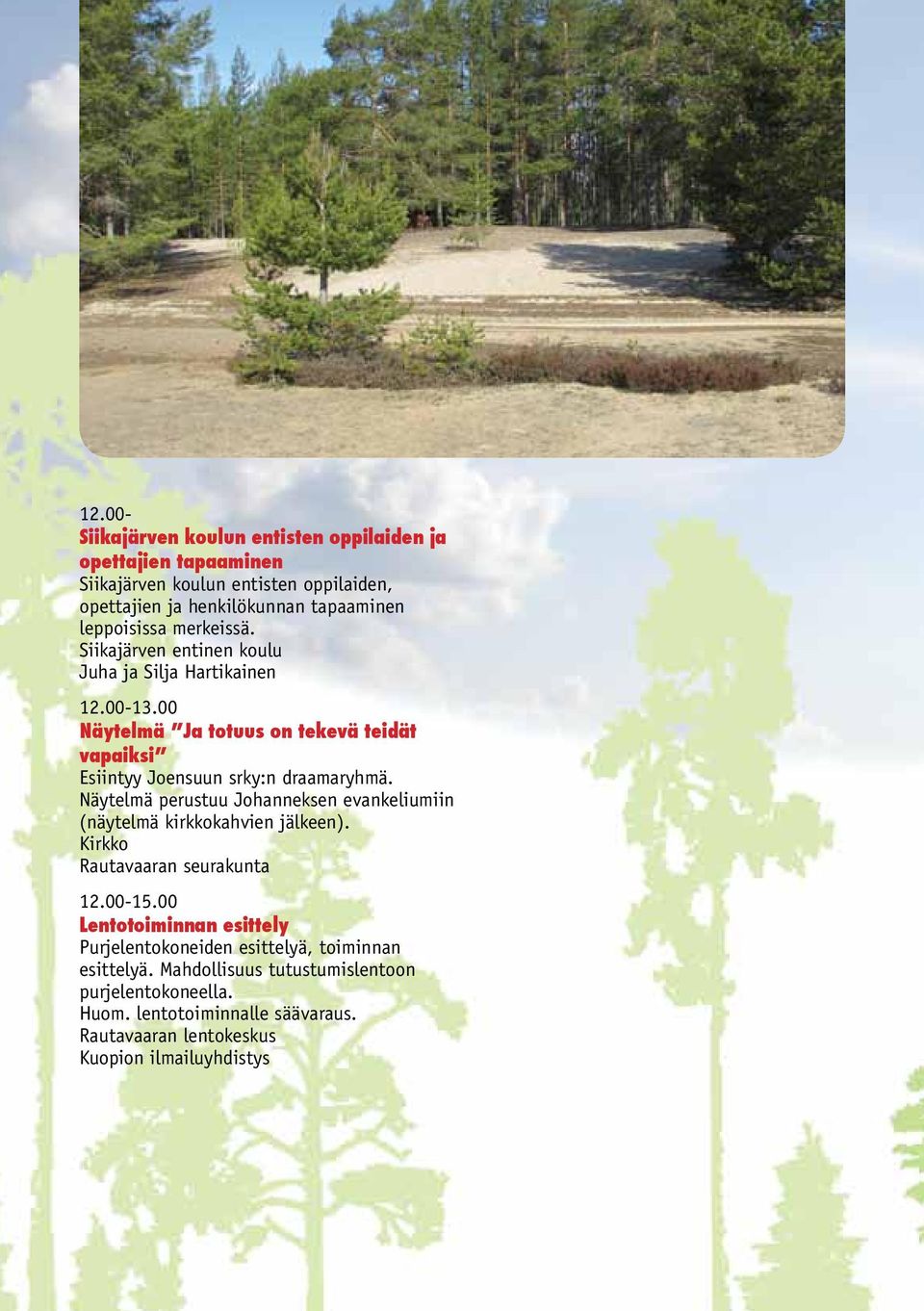 Näytelmä perustuu Johanneksen evankeliumiin (näytelmä kirkkokahvien jälkeen). Kirkko Rautavaaran seurakunta 12.00-15.
