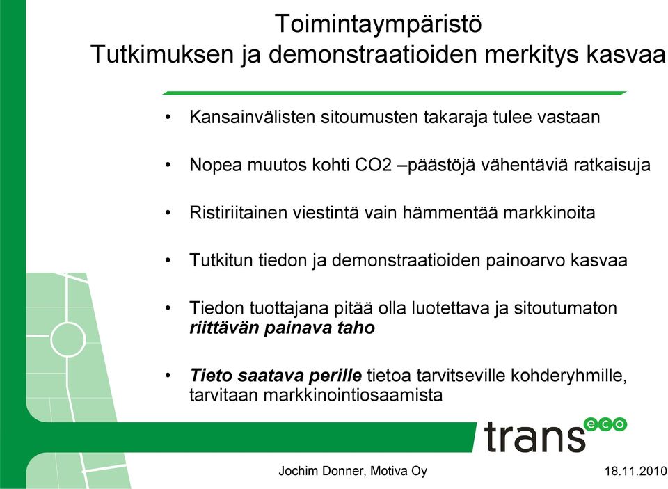 markkinoita Tutkitun tiedon ja demonstraatioiden painoarvo kasvaa Tiedon tuottajana pitää olla luotettava ja