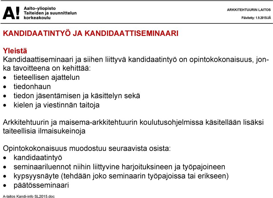 maisema-arkkitehtuurin koulutusohjelmissa käsitellään lisäksi taiteellisia ilmaisukeinoja Opintokokonaisuus muodostuu seuraavista osista: