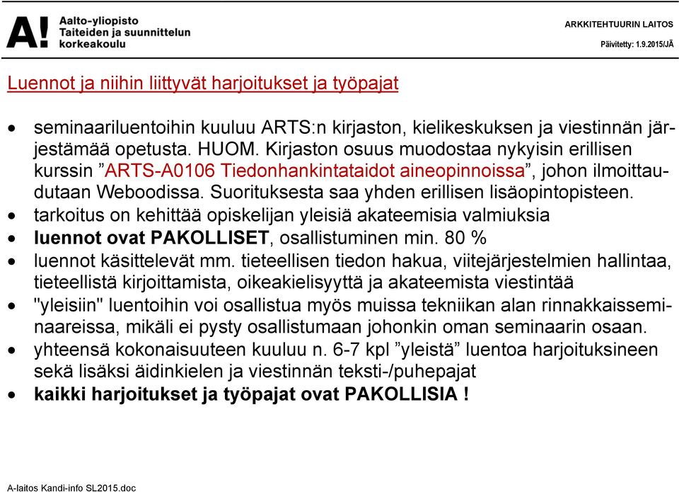 tarkoitus on kehittää opiskelijan yleisiä akateemisia valmiuksia luennot ovat PAKOLLISET, osallistuminen min. 80 % luennot käsittelevät mm.