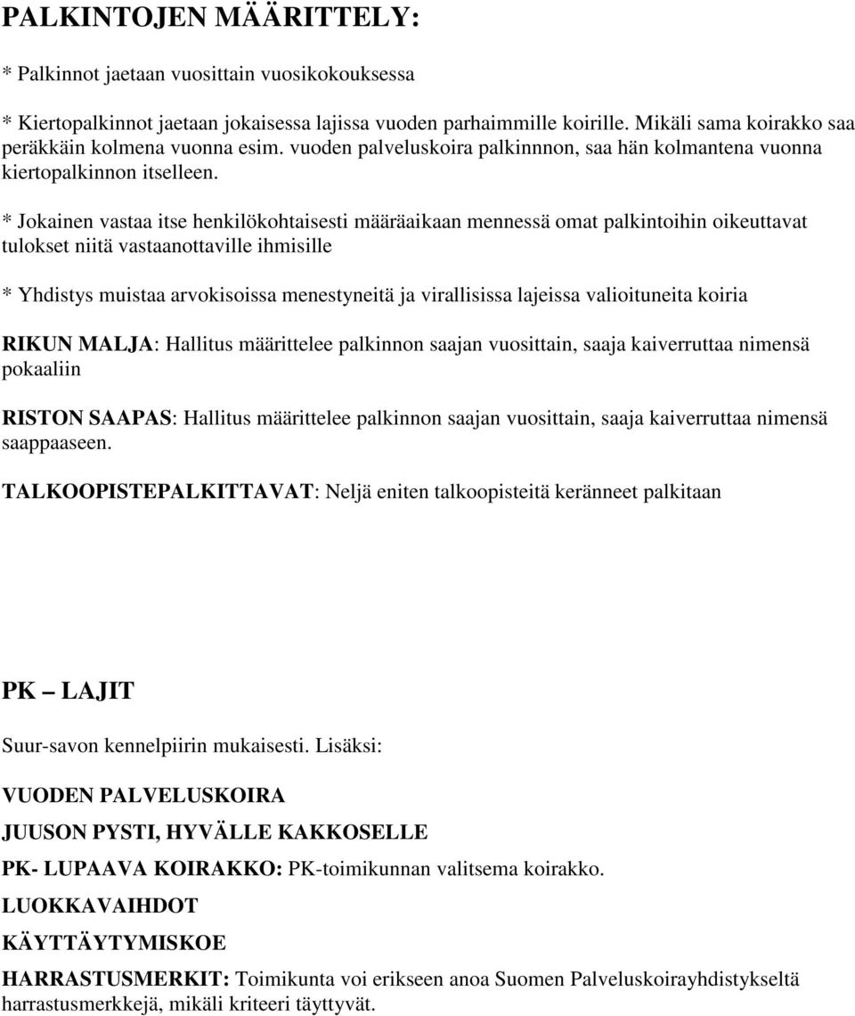 * Jokainen vastaa itse henkilökohtaisesti määräaikaan mennessä omat palkintoihin oikeuttavat tulokset niitä vastaanottaville ihmisille * Yhdistys muistaa arvokisoissa menestyneitä ja virallisissa