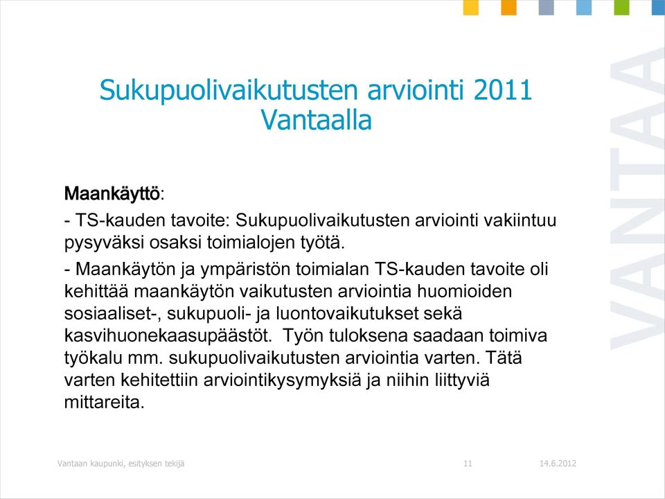 - Maankäytön ja ympäristön toimialan TS-kauden tavoite oli kehittää maankäytön vaikutusten arviointia huomioiden sosiaaliset-,