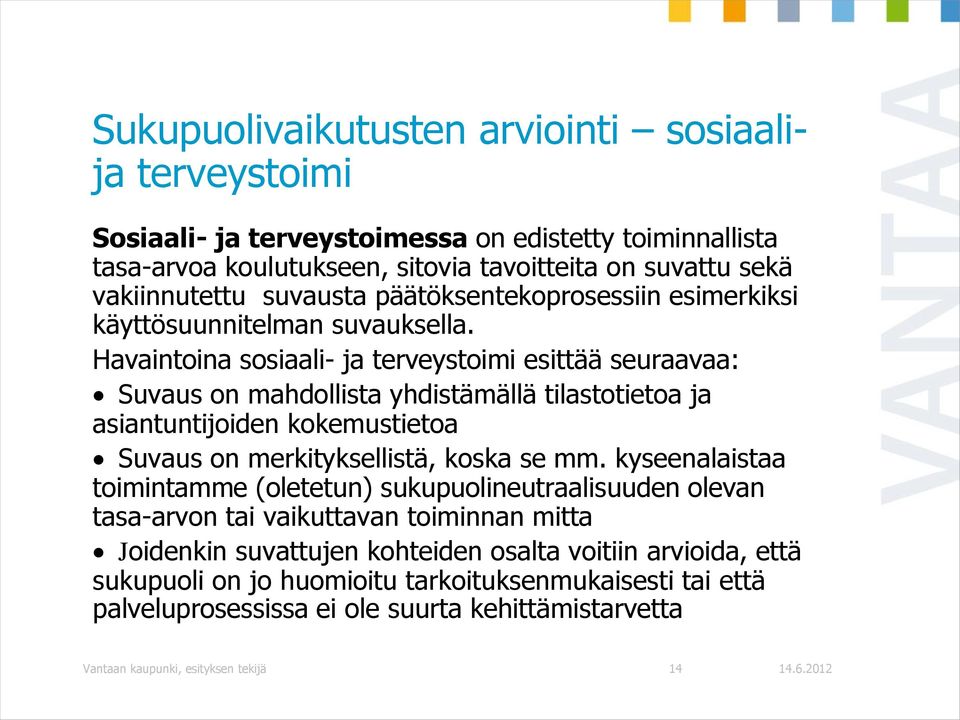 Havaintoina sosiaali- ja terveystoimi esittää seuraavaa: Suvaus on mahdollista yhdistämällä tilastotietoa ja asiantuntijoiden kokemustietoa Suvaus on merkityksellistä, koska se mm.