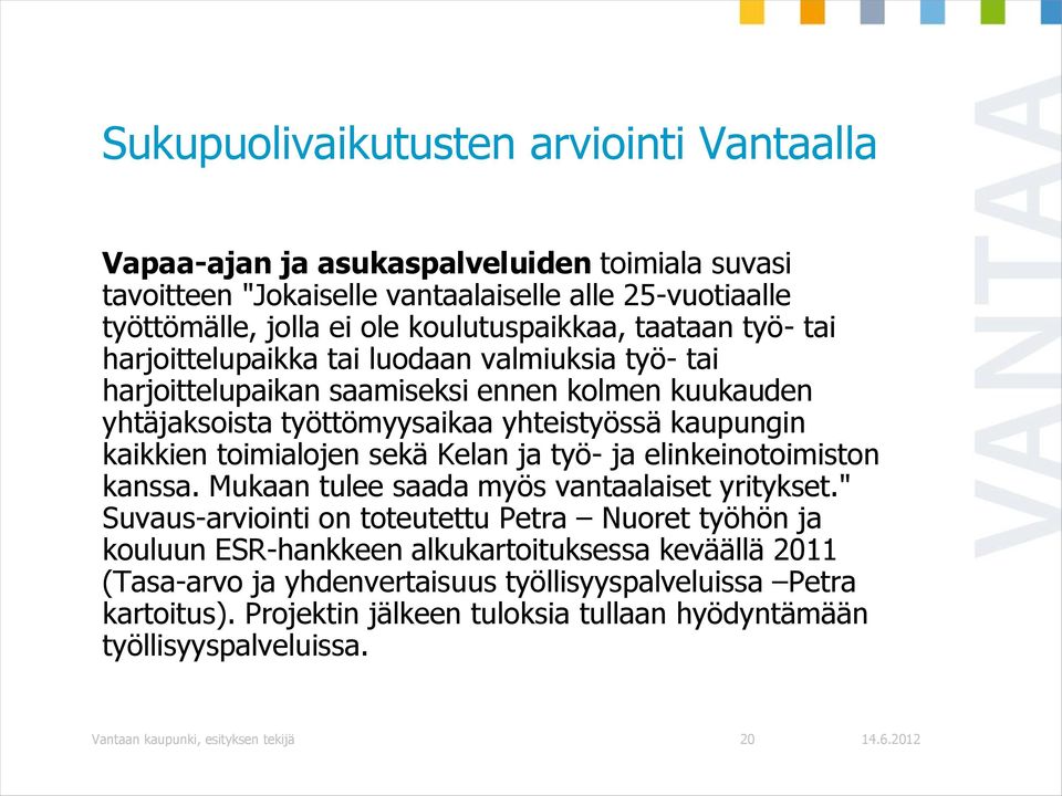 toimialojen sekä Kelan ja työ- ja elinkeinotoimiston kanssa. Mukaan tulee saada myös vantaalaiset yritykset.
