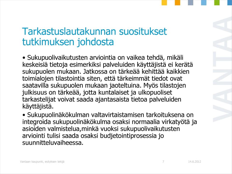 Myös tilastojen julkisuus on tärkeää, jotta kuntalaiset ja ulkopuoliset tarkastelijat voivat saada ajantasaista tietoa palveluiden käyttäjistä.