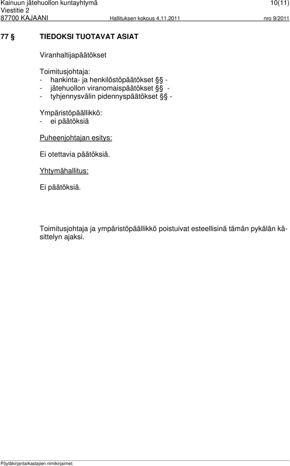 tyhjennysvälin pidennyspäätökset - Ympäristöpäällikkö: - ei päätöksiä Puheenjohtajan esitys: Ei