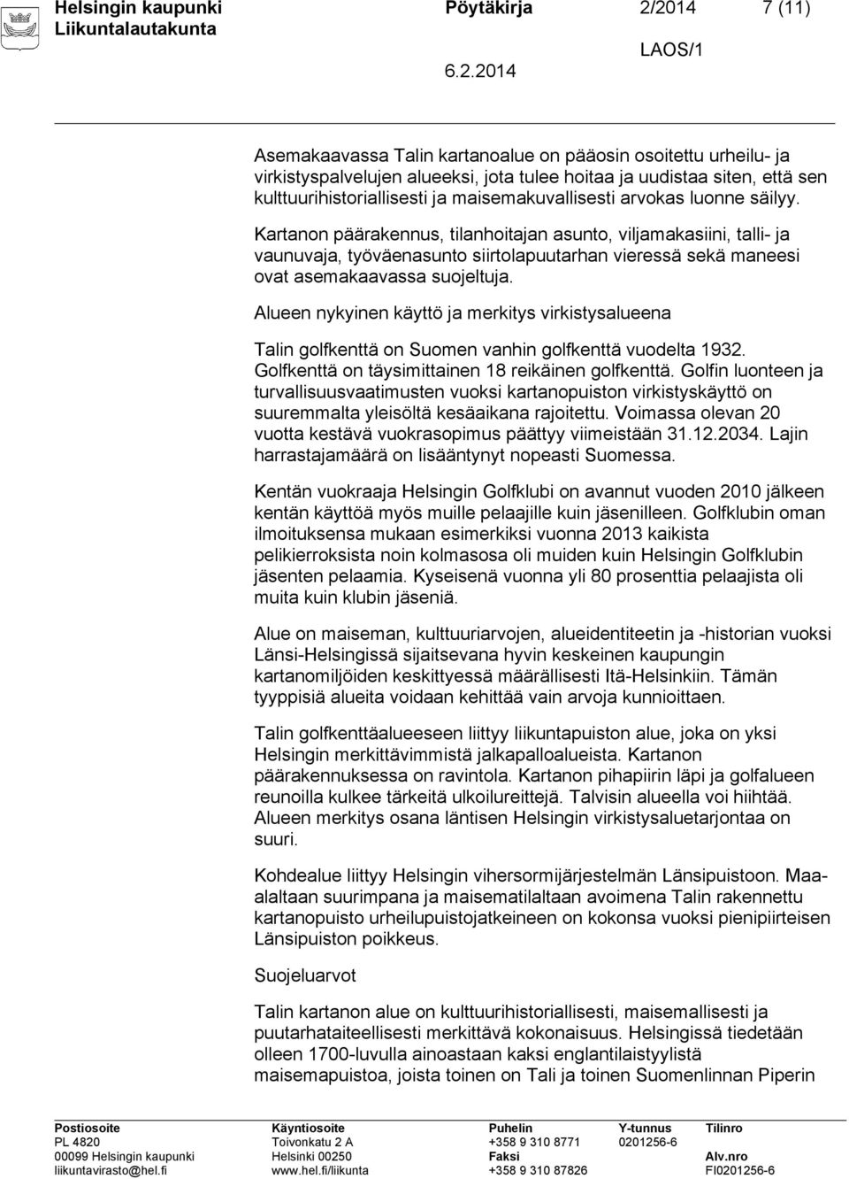 Kartanon päärakennus, tilanhoitajan asunto, viljamakasiini, talli- ja vaunuvaja, työväenasunto siirtolapuutarhan vieressä sekä maneesi ovat asemakaavassa suojeltuja.