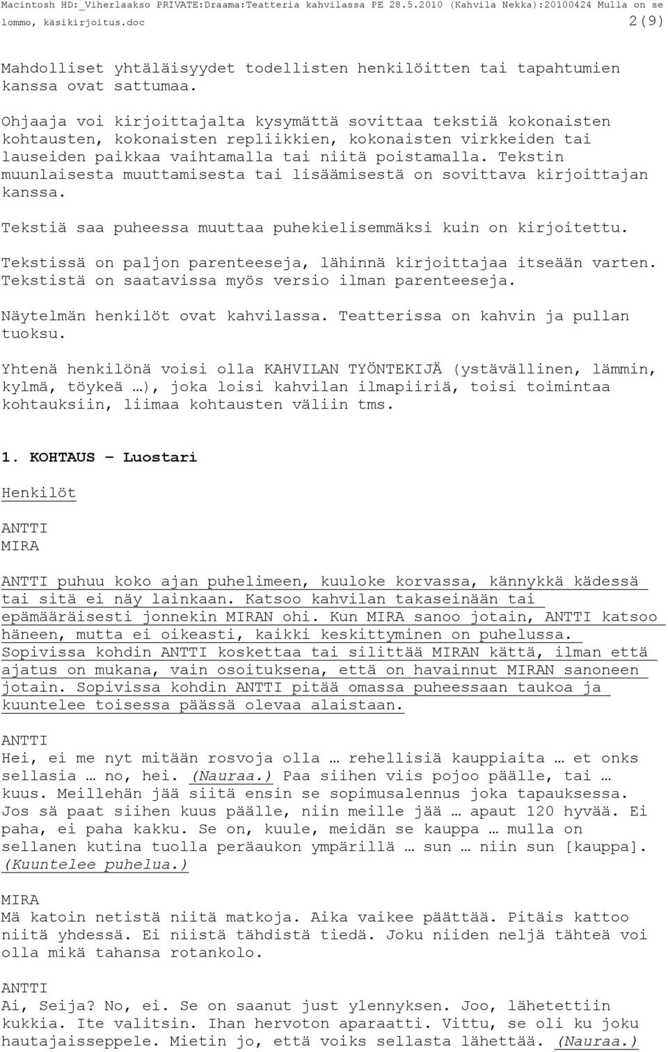 Tekstin muunlaisesta muuttamisesta tai lisäämisestä on sovittava kirjoittajan kanssa. Tekstiä saa puheessa muuttaa puhekielisemmäksi kuin on kirjoitettu.