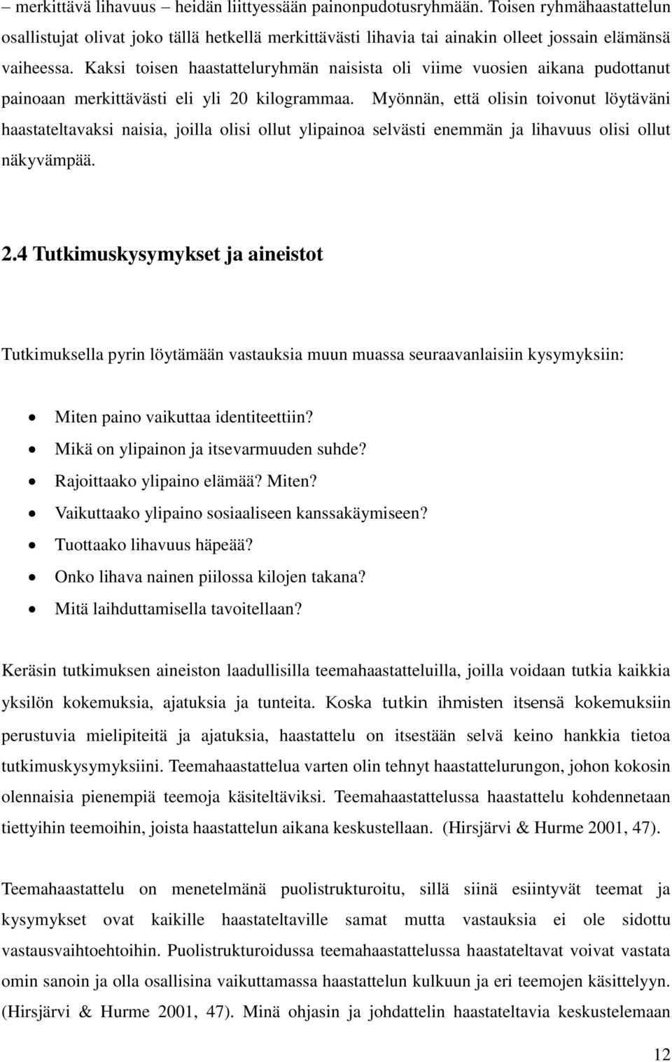 Myönnän, että olisin toivonut löytäväni haastateltavaksi naisia, joilla olisi ollut ylipainoa selvästi enemmän ja lihavuus olisi ollut näkyvämpää. 2.