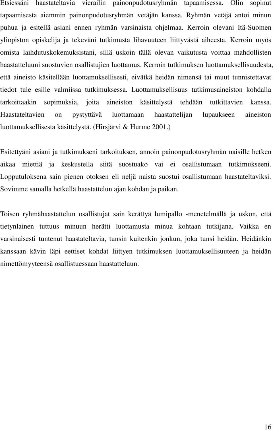 Kerroin myös omista laihdutuskokemuksistani, sillä uskoin tällä olevan vaikutusta voittaa mahdollisten haastatteluuni suostuvien osallistujien luottamus.