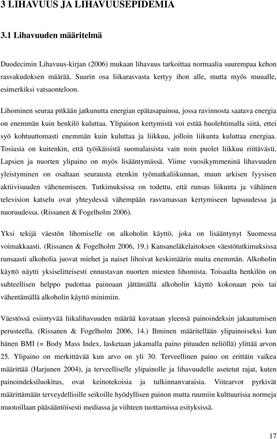 Lihominen seuraa pitkään jatkunutta energian epätasapainoa, jossa ravinnosta saatava energia on enemmän kuin henkilö kuluttaa.