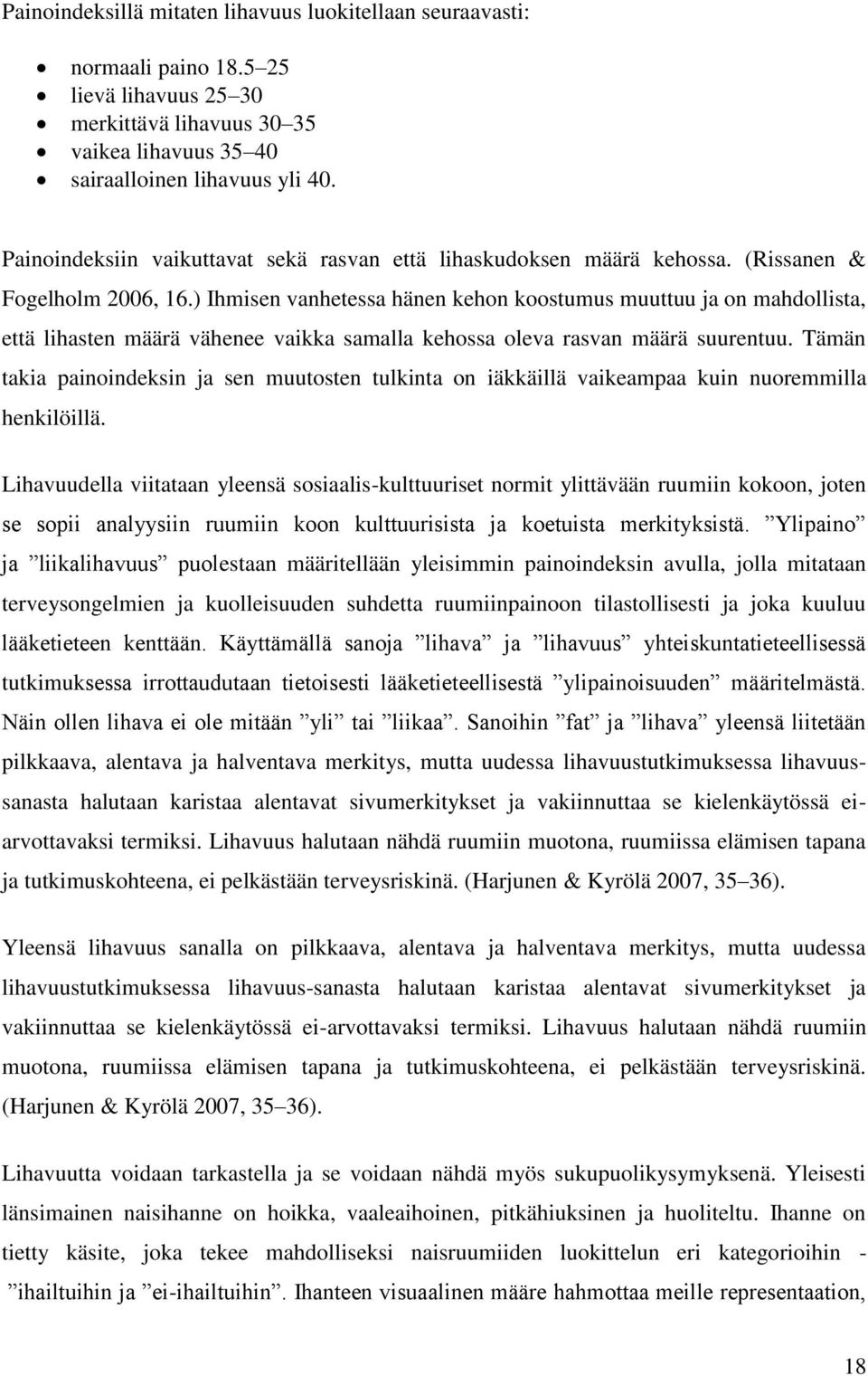 ) Ihmisen vanhetessa hänen kehon koostumus muuttuu ja on mahdollista, että lihasten määrä vähenee vaikka samalla kehossa oleva rasvan määrä suurentuu.