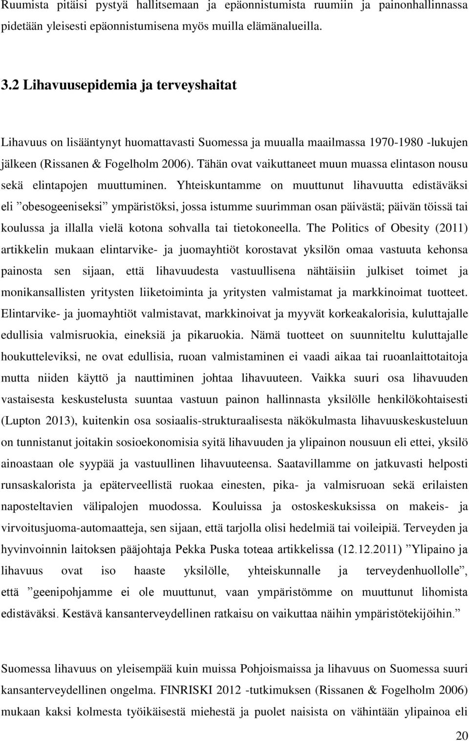 Tähän ovat vaikuttaneet muun muassa elintason nousu sekä elintapojen muuttuminen.