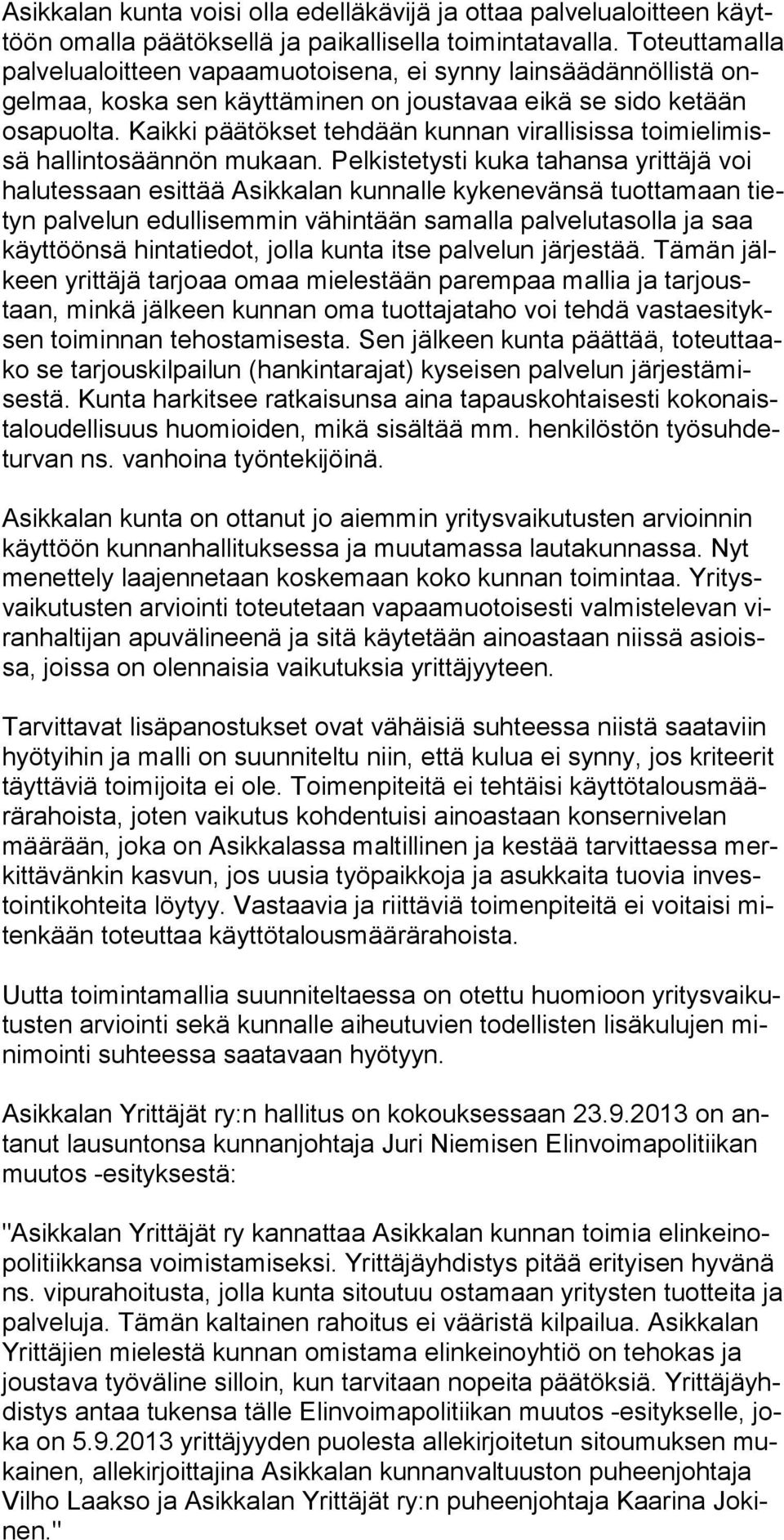 Kaikki päätökset tehdään kunnan virallisissa toimielimissä hallintosäännön mukaan.
