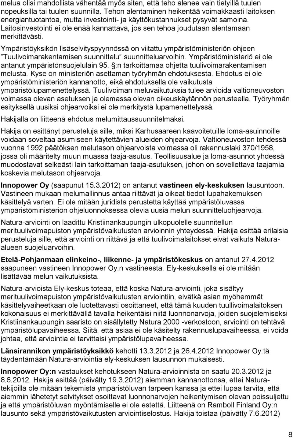 Laitosinvestointi ei ole enää kannattava, jos sen tehoa joudutaan alentamaan merkittävästi.