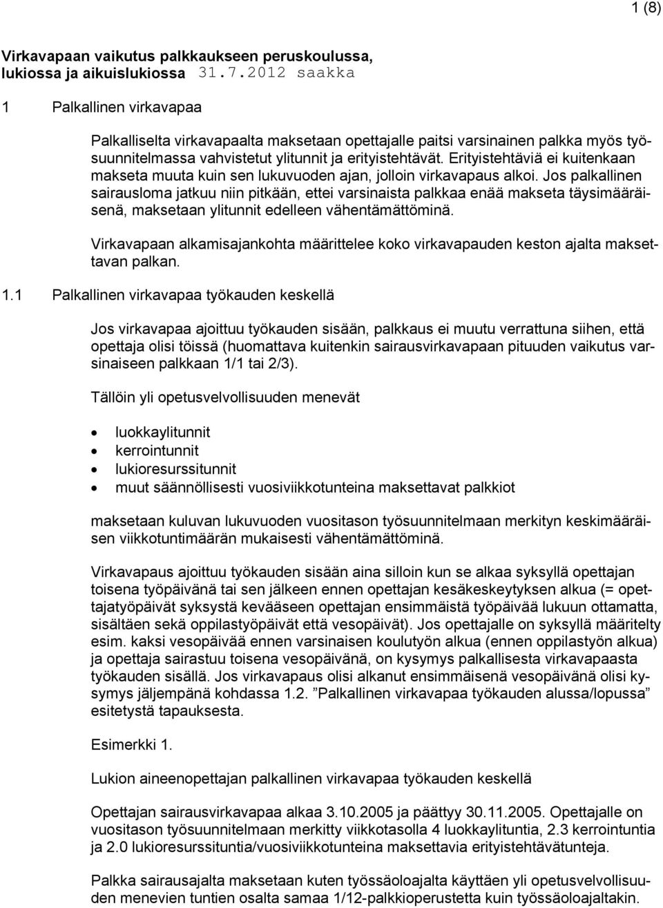 Jos palkallinen sairausloma jatkuu niin pitkään, ettei varsinaista palkkaa enää makseta täysimääräisenä, maksetaan ylitunnit edelleen vähentämättöminä.