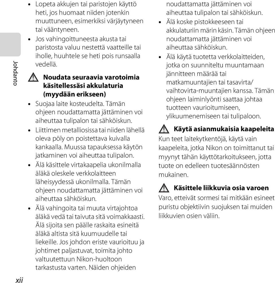 Noudata seuraavia varotoimia käsitellessäsi akkulaturia (myydään erikseen) Suojaa laite kosteudelta. Tämän ohjeen noudattamatta jättäminen voi aiheuttaa tulipalon tai sähköiskun.