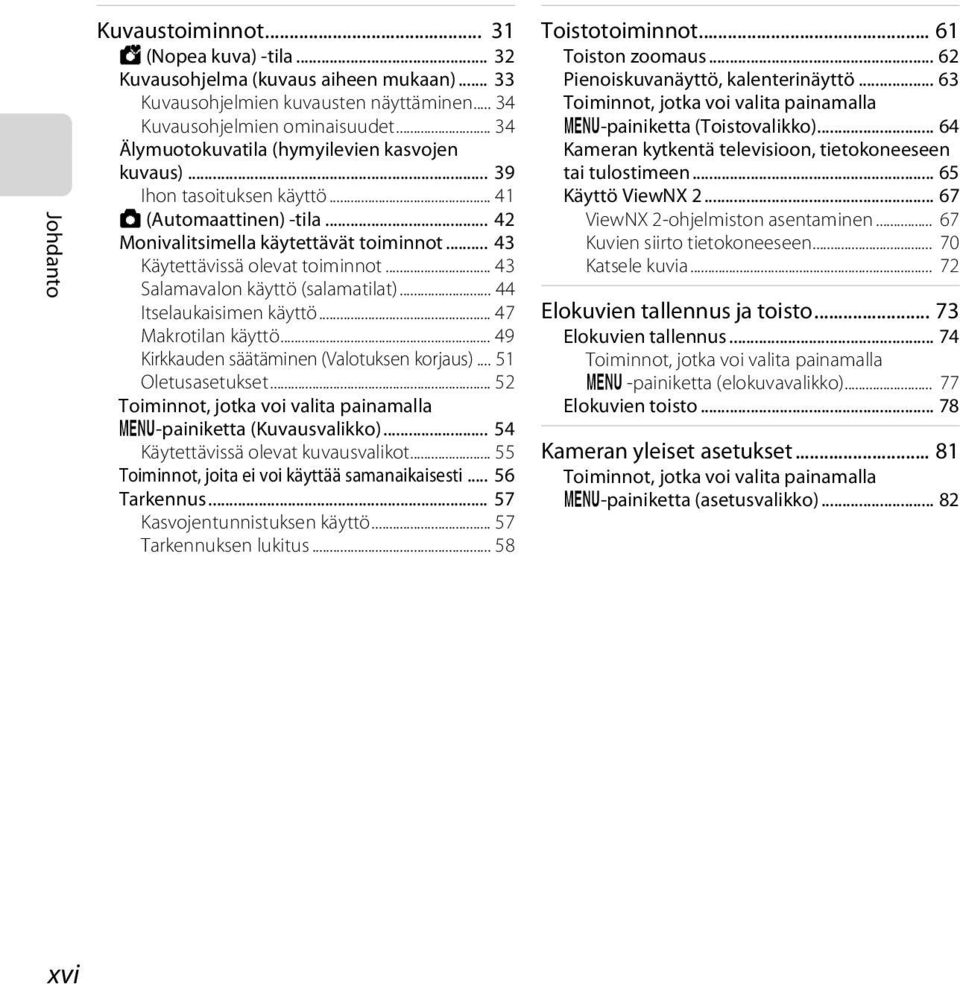 .. 43 Salamavalon käyttö (salamatilat)... 44 Itselaukaisimen käyttö... 47 Makrotilan käyttö... 49 Kirkkauden säätäminen (Valotuksen korjaus)... 51 Oletusasetukset.