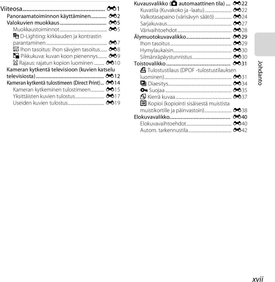 .. E14 Kameran kytkeminen tulostimeen... E15 Yksittäisten kuvien tulostus... E17 Useiden kuvien tulostus... E19 Kuvausvalikko (A automaattinen tila)... E22 Kuvatila (Kuvakoko ja -laatu).