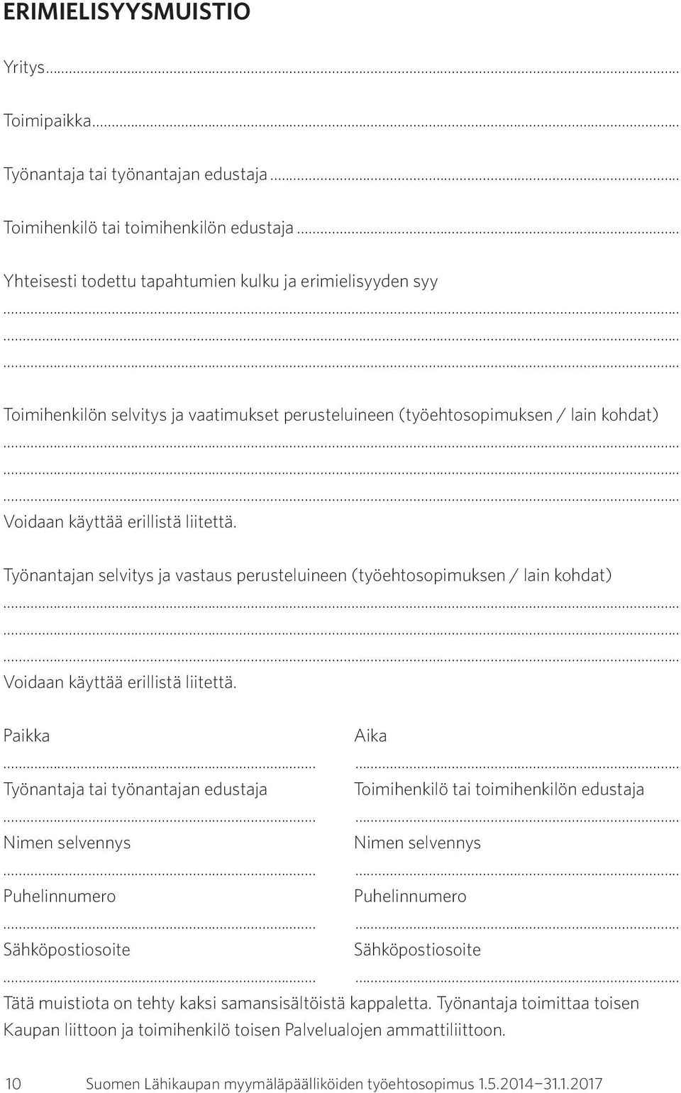 Työnantajan selvitys ja vastaus perusteluineen (työehtosopimuksen / lain kohdat) Voidaan käyttää erillistä liitettä. Paikka Aika.