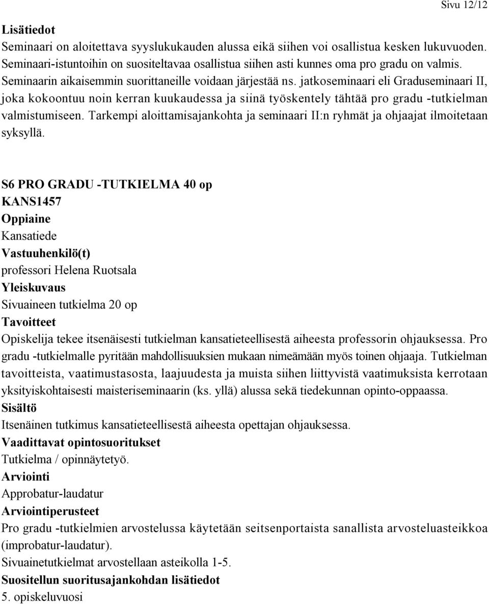 jatkoseminaari eli Graduseminaari II, joka kokoontuu noin kerran kuukaudessa ja siinä työskentely tähtää pro gradu -tutkielman valmistumiseen.