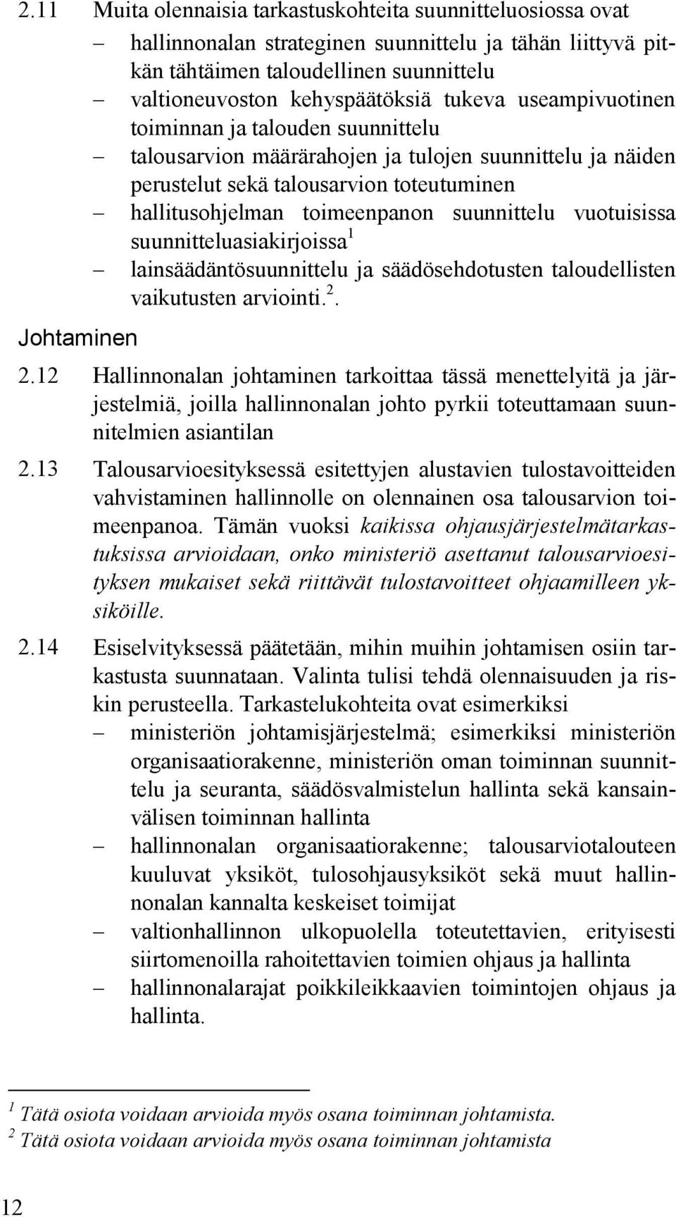 vuotuisissa suunnitteluasiakirjoissa 1 lainsäädäntösuunnittelu ja säädösehdotusten taloudellisten vaikutusten arviointi. 2. Johtaminen 2.