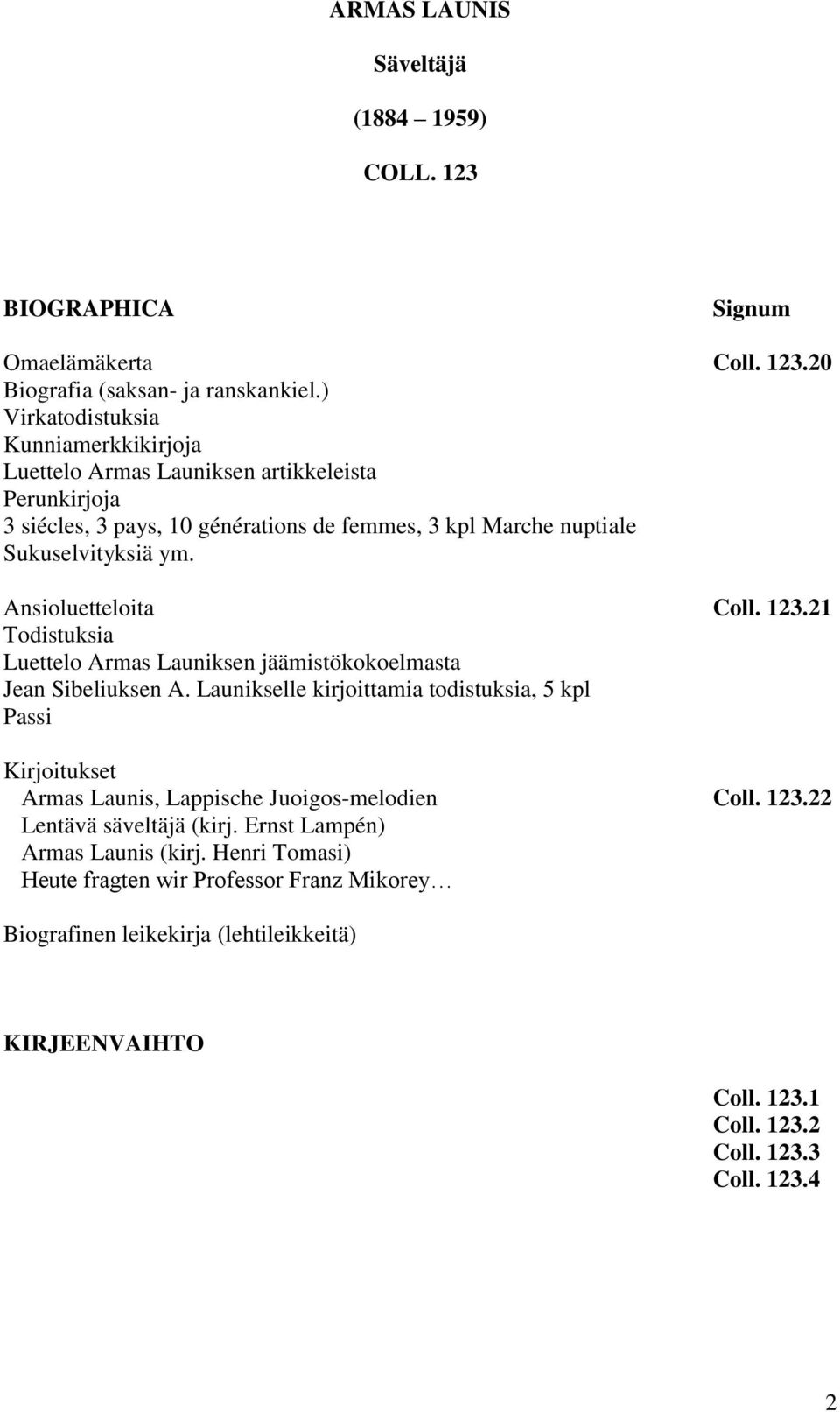 Ansioluetteloita Coll. 123.21 Todistuksia Luettelo Armas Launiksen jäämistökokoelmasta Jean Sibeliuksen A.