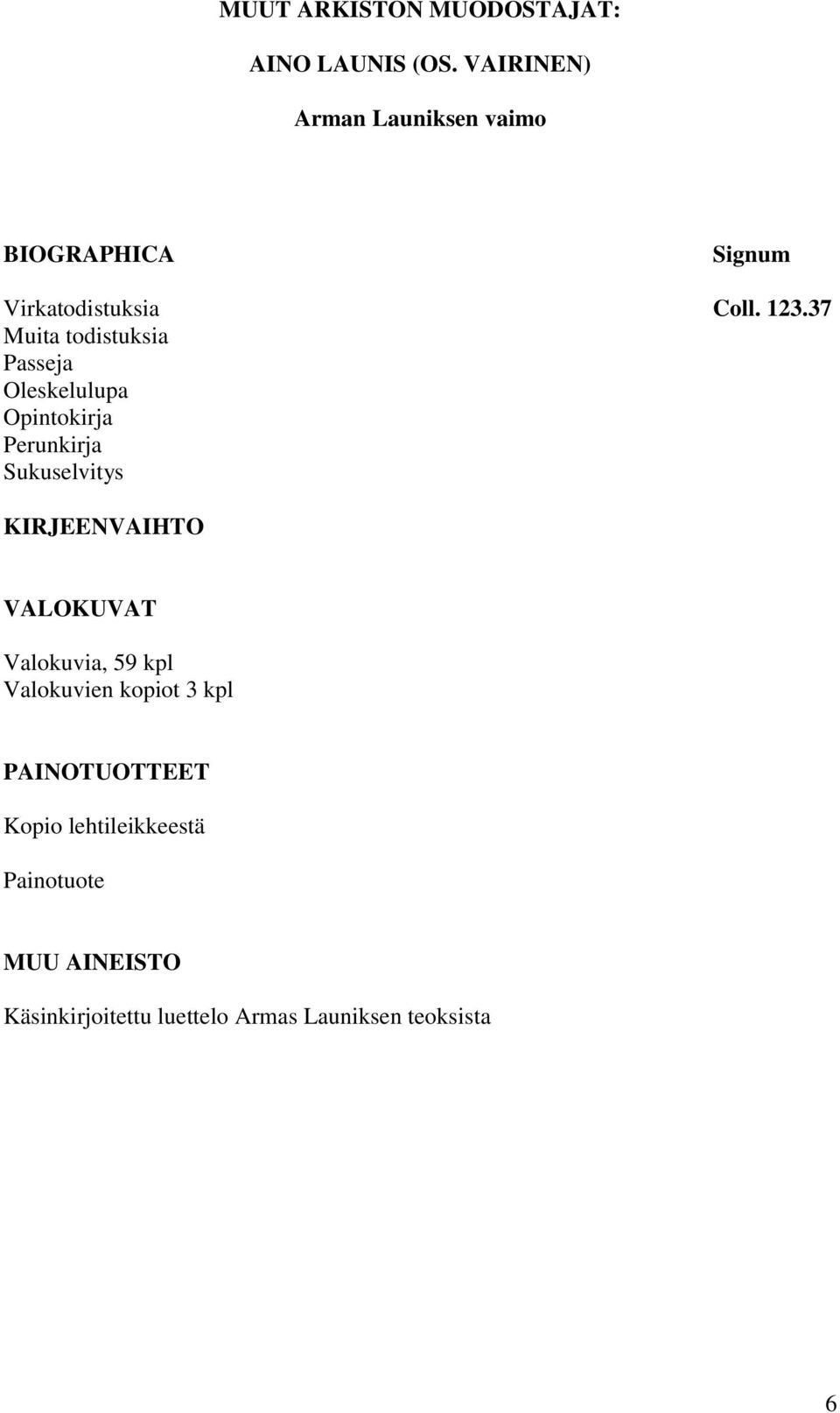 37 Muita todistuksia Passeja Oleskelulupa Opintokirja Perunkirja Sukuselvitys KIRJEENVAIHTO