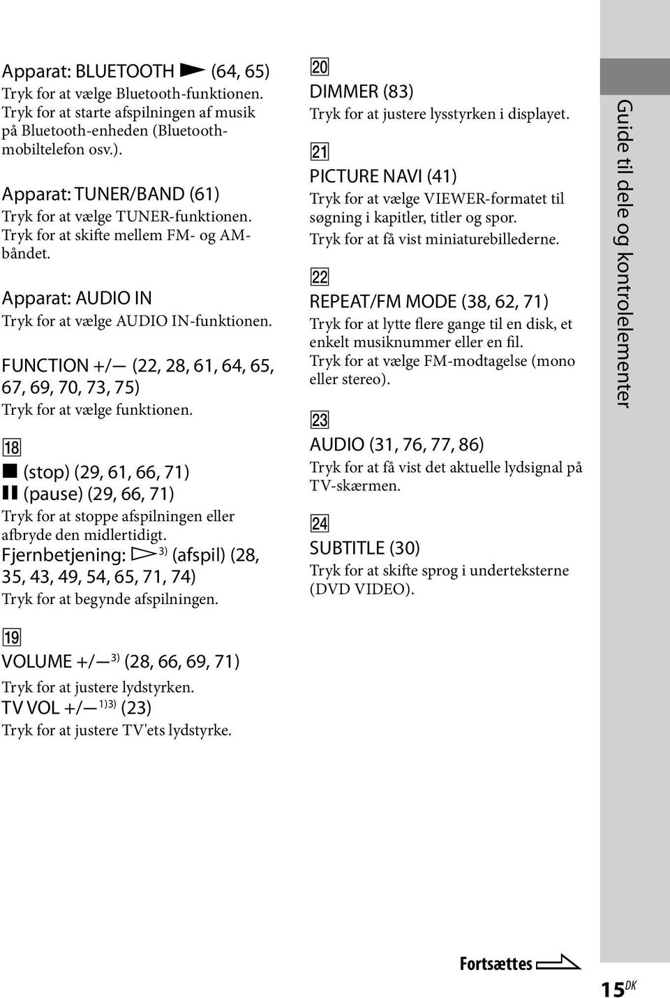 (stop) (29, 61, 66, 71) (pause) (29, 66, 71) Tryk for at stoppe afspilningen eller afbryde den midlertidigt.