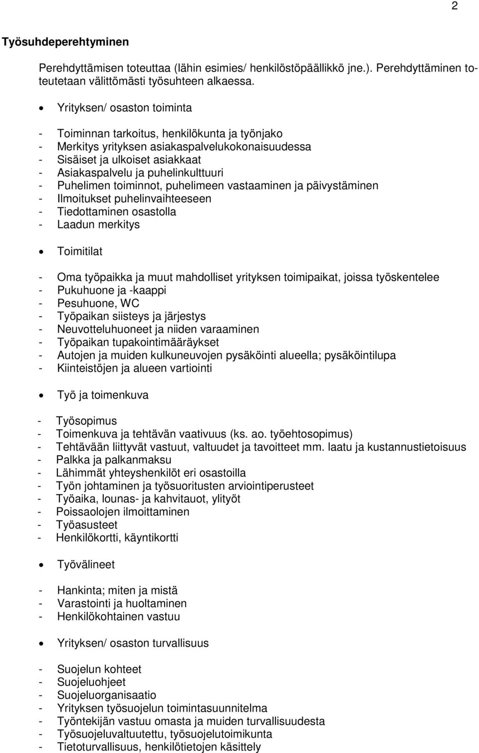 Puhelimen toiminnot, puhelimeen vastaaminen ja päivystäminen - Ilmoitukset puhelinvaihteeseen - Tiedottaminen osastolla - Laadun merkitys Toimitilat - Oma työpaikka ja muut mahdolliset yrityksen