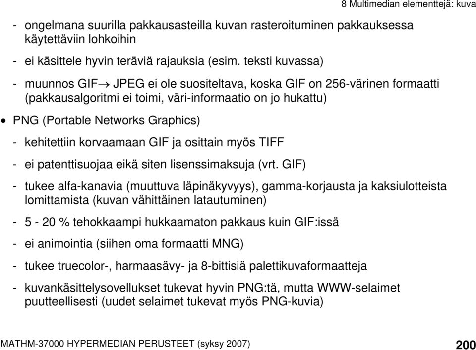 korvaamaan GIF ja osittain myös TIFF - ei patenttisuojaa eikä siten lisenssimaksuja (vrt.