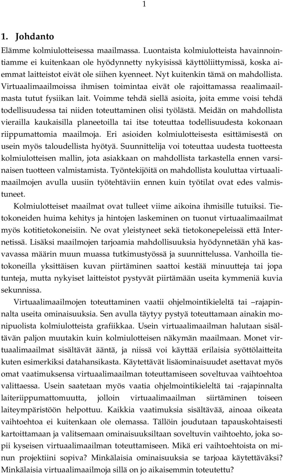Virtuaalimaailmoissa ihmisen toimintaa eivät ole rajoittamassa reaalimaailmasta tutut fysiikan lait.