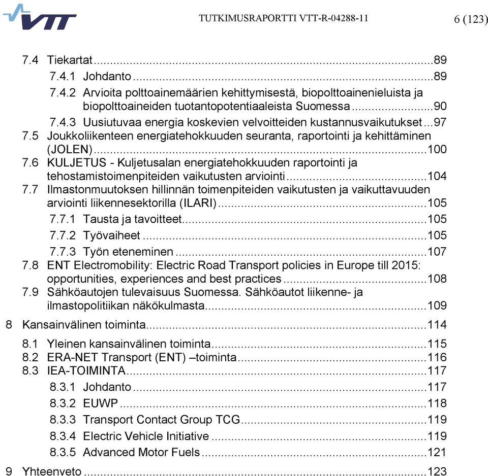 6 KULJETUS Kuljetusalan energiatehokkuuden raportointi ja tehostamistoimenpiteiden vaikutusten arviointi...104 7.