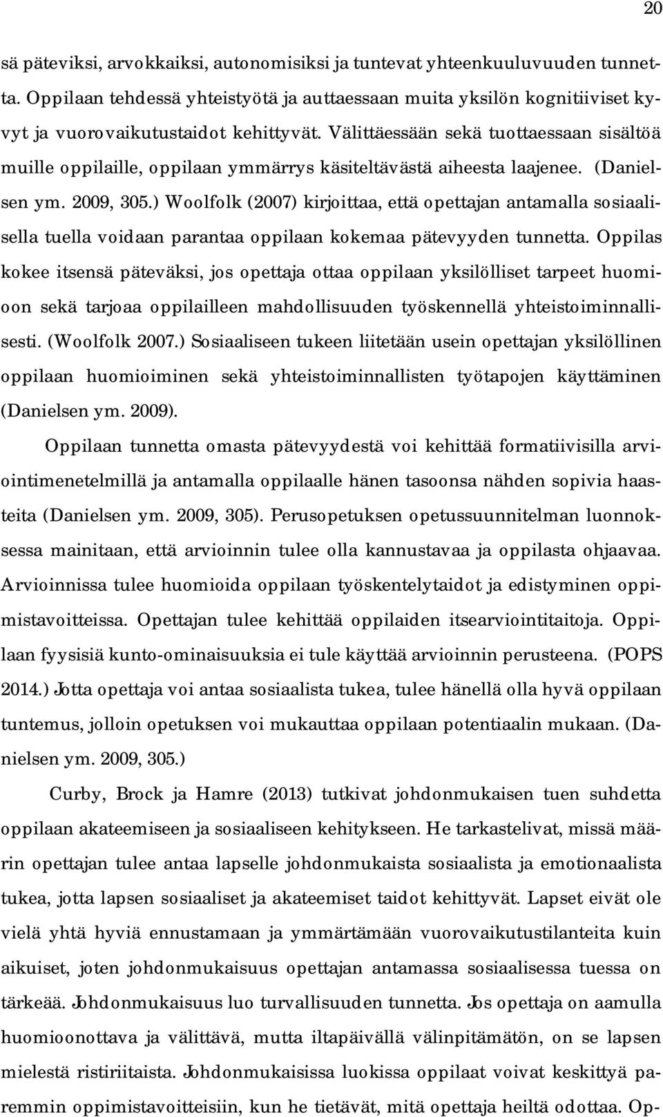 ) Woolfolk (2007) kirjoittaa, että opettajan antamalla sosiaalisella tuella voidaan parantaa oppilaan kokemaa pätevyyden tunnetta.