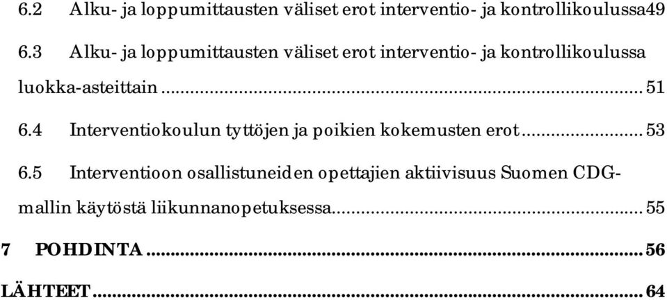 .. 51 6.4 Interventiokoulun tyttöjen ja poikien kokemusten erot... 53 6.