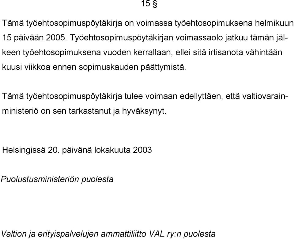 kuusi viikkoa ennen sopimuskauden päättymistä.