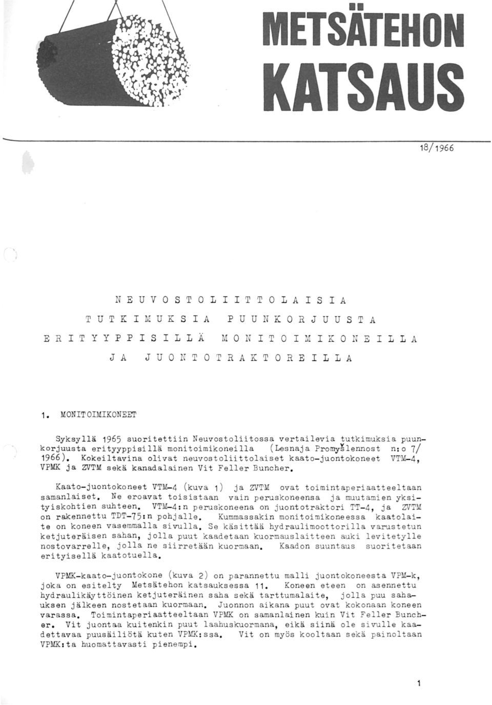 Kokeiltavina olivat neuvostoliittolaiset kaato- juontokoneet VTM-4, VPMK ja ZVTM sekä kanadalainen Vit Feller Buncher.